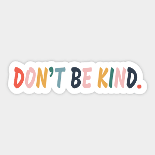 Don't be kind. Sticker